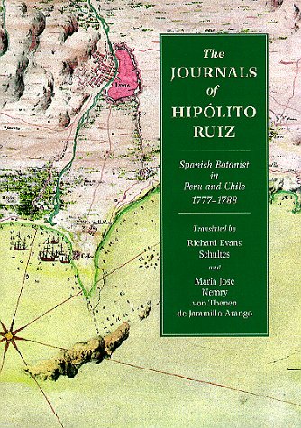 THE JOURNALS OF HIPLITO RUIZ. Spanish Botanist In Peru And Chile 1777 - 1788.