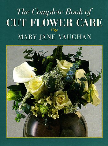 9780881924121: The Complete Book of Cut Flower Care