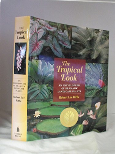 9780881924220: The Tropical Look: An Encyclopedia of Dramatic Landscape Plants