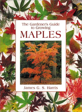 Stock image for The Gardener's Guide to Growing Maples (Gardener's Guide Series) for sale by More Than Words