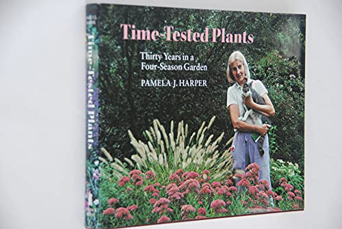 Beispielbild fr Time-Tested Plants : Thirty Years in a Four-Season Garden zum Verkauf von Better World Books