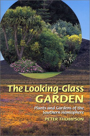 Beispielbild fr The Looking Glass Garden: Plants and Gardens of the Southern Hemisphere zum Verkauf von Fahrenheit's Books