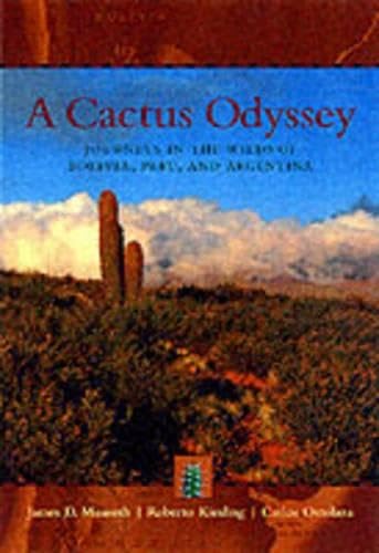 A Cactus Odyssey: Journeys in the Wilds of Bolivia, Peru, and Argentina (9780881925265) by Mauseth, James D.; Kiesling, Roberto; Ostolaza, Carlos