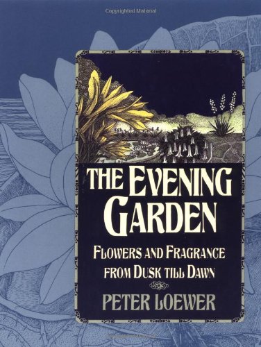 Imagen de archivo de The Evening Garden: Flowers and Fragrance from Dusk till Dawn a la venta por Books of the Smoky Mountains