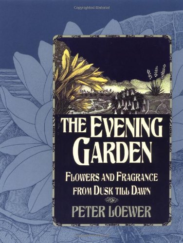 Stock image for The Evening Garden: Flowers and Fragrance from Dusk till Dawn for sale by Books of the Smoky Mountains