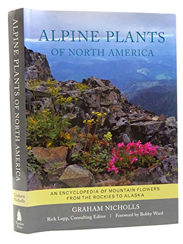 Stock image for Alpine Plants of North America : An Encyclopedia of Mountain Flowers from the Rockies to Alaska for sale by Better World Books Ltd