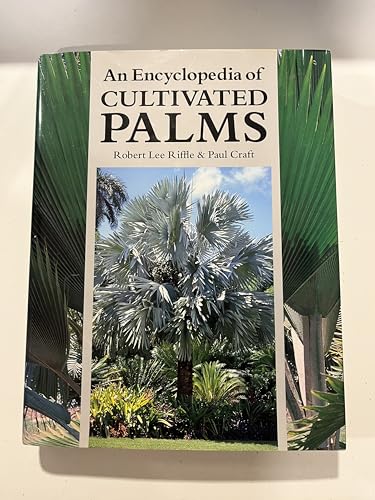 An Encyclopedia of Cultivated Palms - RIFFLE, Robert Lee and Paul Craft