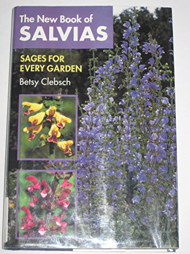 The New Book of Salvias : Sages for Every Garden - Clebsch, Betsy