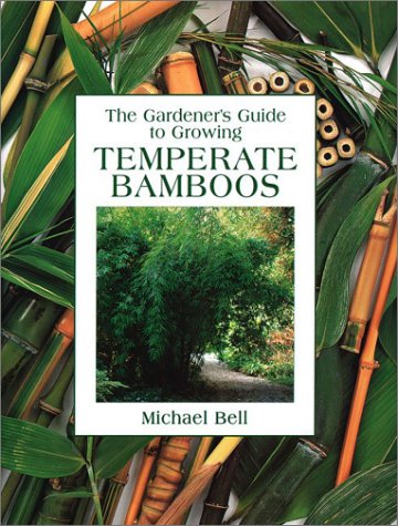 The Gardener's Guide to Growing Temperate Bamboos (9780881925708) by Bell, Michael