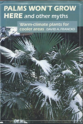 Beispielbild fr Palms Won't Grow Here and Other Myths: Warm-Climate Plants for Cooler Areas zum Verkauf von SecondSale