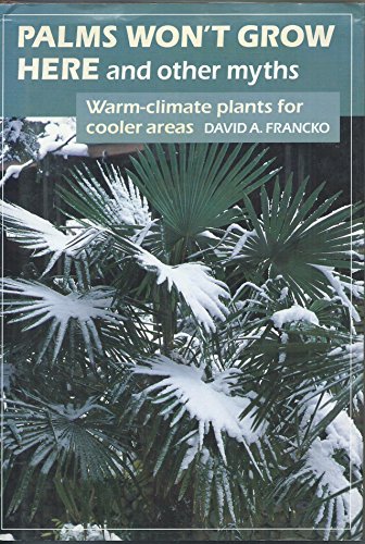 9780881925753: Palms Won't Grow Here and Other Myths: Warm-Climate Plants for Cooler Areas