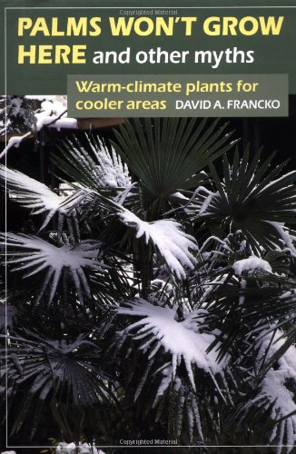 9780881925753: Palms Won't Grow Here and Other Myths: Warm Climate Plants for Cooler Areas