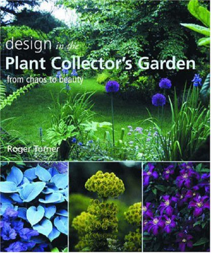 Stock image for Design in the Plant Collector's Garden : From Chaos to Beauty for sale by Better World Books