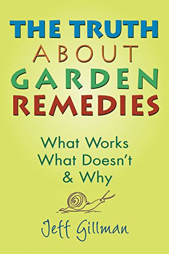 Beispielbild fr The Truth about Garden Remedies : What Works, What Doesn't and Why zum Verkauf von Better World Books