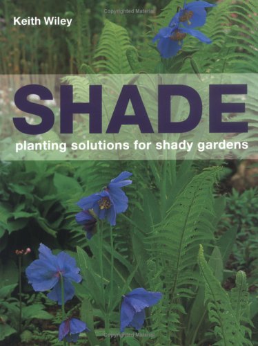 Beispielbild fr Shade: Planting Solutions for Shady Gardens zum Verkauf von Books of the Smoky Mountains