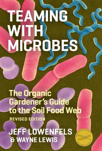 Teaming with Microbes: A Gardener's Guide to the Soil Food Web (9780881927771) by Lewis, Wayne; Lowenfels, Jeff