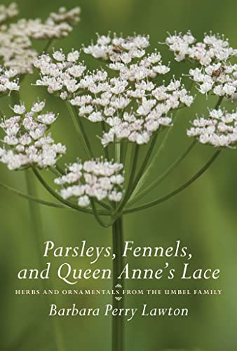 Stock image for Parsleys, Fennels, and Queen Anne's Lace: Herbs and Ornamentals from the Umbel Family for sale by Once Upon A Time Books