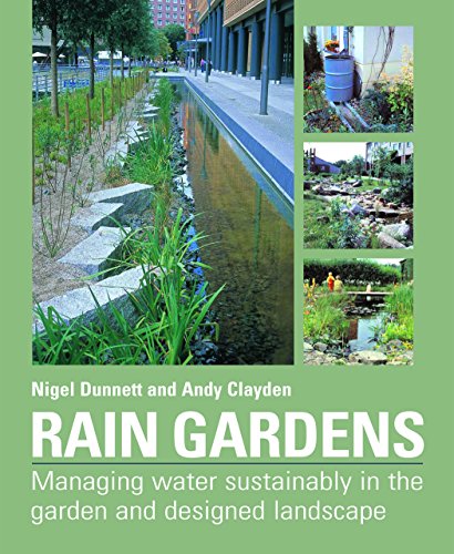Beispielbild fr Rain Gardens: Managing Water Sustainably in the Garden and Designed Landscape zum Verkauf von Half Price Books Inc.