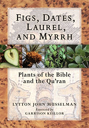 Stock image for Figs, Dates, Laurel, and Myrrh : Plants of the Bible and the Quran for sale by Better World Books: West