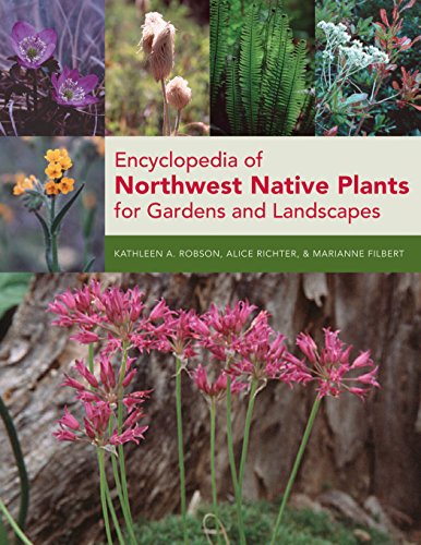 Encyclopedia of Northwest Native Plants for Gardens and Landscapes (9780881928631) by Filbert, Marianne; Robson, Kathleen; Richter, Alice