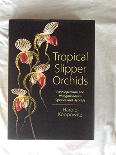 Tropical Slipper Orchids: Paphiopedilum and Phragmipedium Species and Hybrids.
