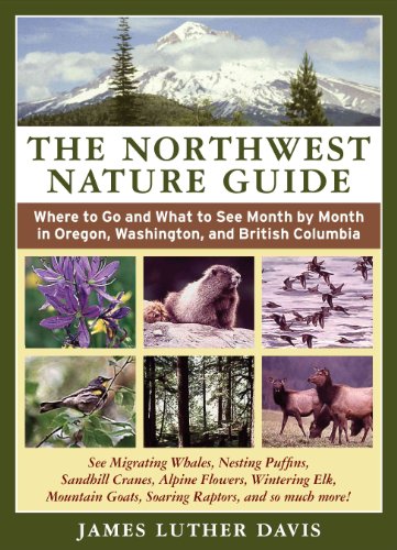 Stock image for The Northwest Nature Guide: Where to Go and What to See Month by Month in Oregon, Washington, and British Columbia for sale by Your Online Bookstore