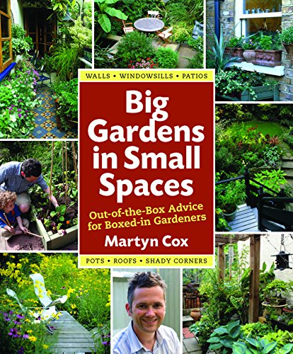 Beispielbild fr Big Gardens in Small Spaces : Out-of-the-Box Advice for Boxed-in Gardeners zum Verkauf von Better World Books