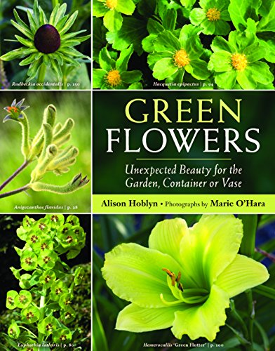 9780881929195: Green Flowers: Unexpected Beauty for the Garden, Container or Vase