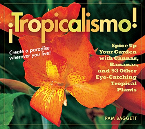 9780881929478: Tropicalismo! Spice Up Your Garden with Cannas, Bananas, and 93 Other Eye-catching Tropical Plants