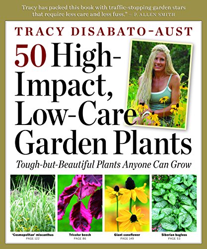 50 High-Impact, Low-Care Garden Plants - Disabato-Aust, Tracy