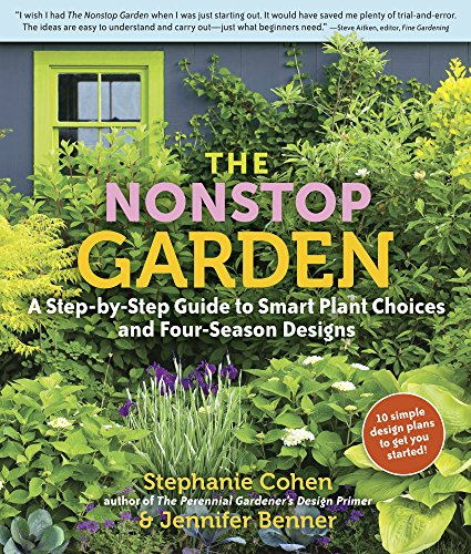 Imagen de archivo de The Nonstop Garden: A Step-by-Step Guide to Smart Plant Choices and Four-Season Designs a la venta por More Than Words