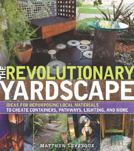 Stock image for The Revolutionary Yardscape : Ideas for Repurposing Local Materials to Create Containers, Pathways, Lighting, and More for sale by Better World Books: West