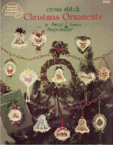 Cross Stitch Christmas Ornaments in Sweet Suspensions Frames (American School of Needlework # 3046) (9780881951509) by Carol Wilson Mansfield