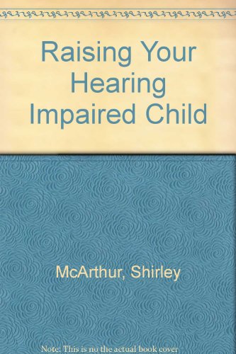Stock image for Raising Your Hearing Impaired Child for sale by Star Canyon Books