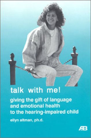 Imagen de archivo de Talk with Me : Giving the Gift of Language and Emotional Health to the Hearing-Impaired Child a la venta por Better World Books: West