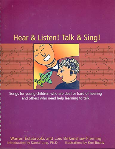 Stock image for Hear & Listen! Talk & Sing!: Songs for Young Children Who Are Hearing-Impaired and Others Who Need Help Learning to Talk [Spiral-bound] Warren Estabrooks and Lois Birkenshaw-Fleming for sale by RUSH HOUR BUSINESS