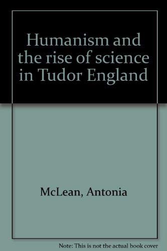 Imagen de archivo de Humanism and the Rise of Science in Tudor England a la venta por Better World Books