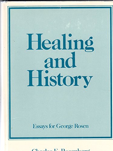 Stock image for Healing and history: Essays for George Rosen Rosenberg, Charles E. (Editor) for sale by Turtlerun Mercantile