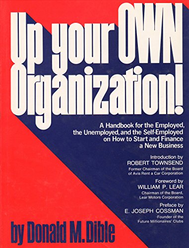 Imagen de archivo de Up Your Own Organization! a Handbook for the Employed, the Unemployed and the Self-employed on How to Start and Finance a New Business a la venta por ThriftBooks-Dallas