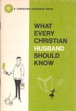 Beispielbild fr WHAT EVERY CHRISTIAN HUSBAND SHOULD KNOW zum Verkauf von Neil Shillington: Bookdealer/Booksearch