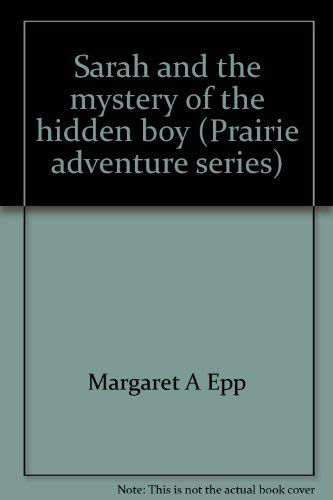 Sarah and the Mystery of the Hidden Boy (Prairie Adventure Series)