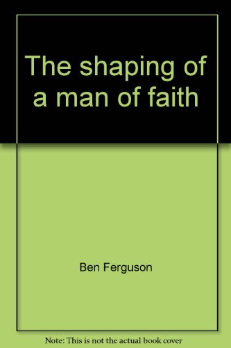 Stock image for The shaping of a man of faith for sale by Polly's Books