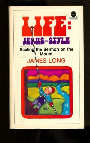 Life, Jesus-style: Scaling the sermon on the mount (SonPower youth publication) (9780882075754) by Long, James