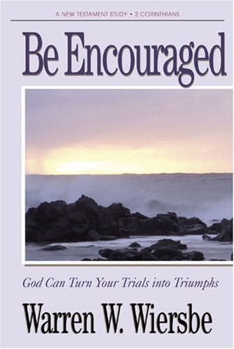 Beispielbild fr Be Encouraged (2 Corinthians): God Can Turn Your Trials Into Triumphs (The BE Series Commentary) zum Verkauf von Wonder Book