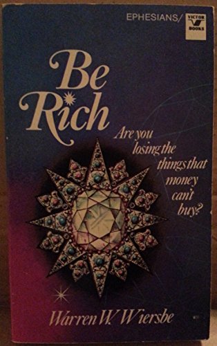 Beispielbild fr Be Rich: Are You Losing the Things That Money Can't Buy? : An Expository Study of the Epistle to the Ephesians zum Verkauf von Wonder Book