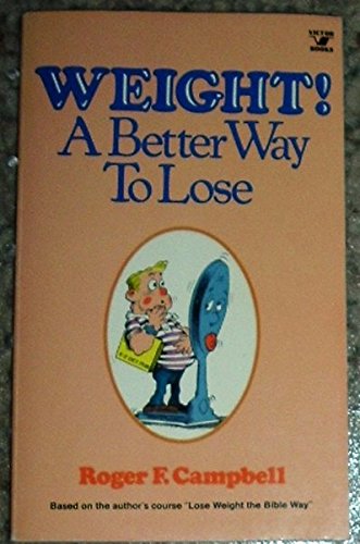 Weight!: A better way to lose (An Input book) (9780882077352) by Roger F. Campbell