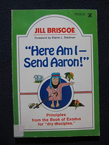 Beispielbild fr Here Am I - Send Aaron: Principles From the Book of Exodus for Dry Disciples zum Verkauf von Wonder Book