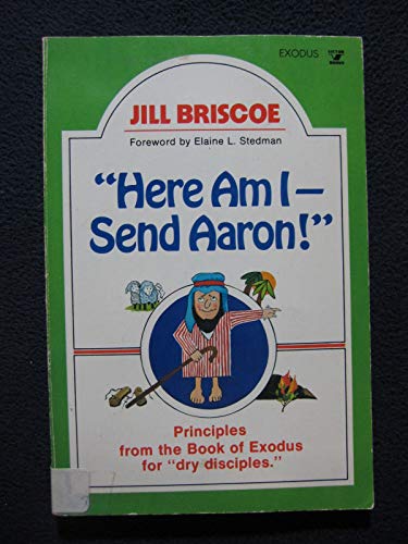 Imagen de archivo de Here Am I - Send Aaron: Principles From the Book of Exodus for Dry Disciples a la venta por SecondSale