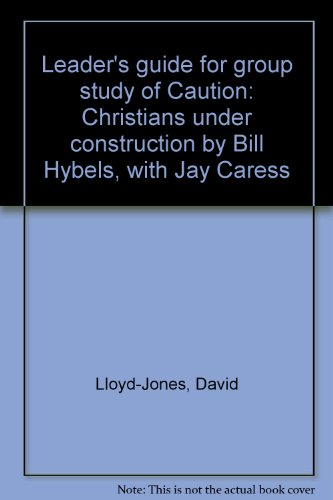 Leader's guide for group study of Caution: Christians under construction by Bill Hybels, with Jay Caress (9780882078618) by Lloyd-Jones, David