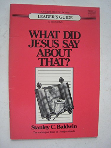 Leader's guide for group study for What did Jesus say about that? (9780882079394) by Baldwin, Stanley C